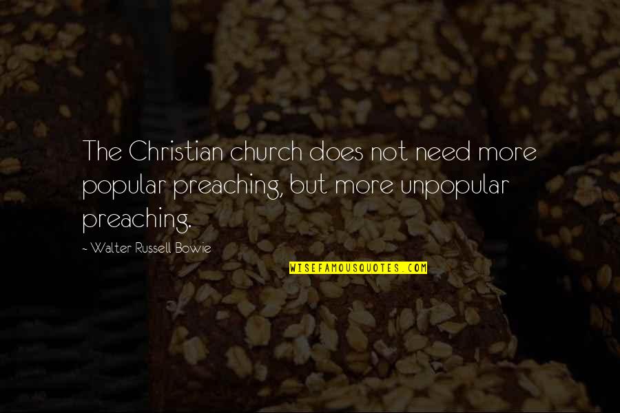 Christian Preaching Quotes By Walter Russell Bowie: The Christian church does not need more popular