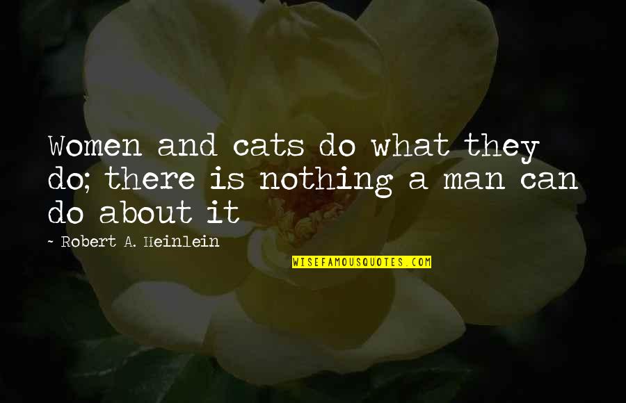 Christian Preschool Teacher Quotes By Robert A. Heinlein: Women and cats do what they do; there