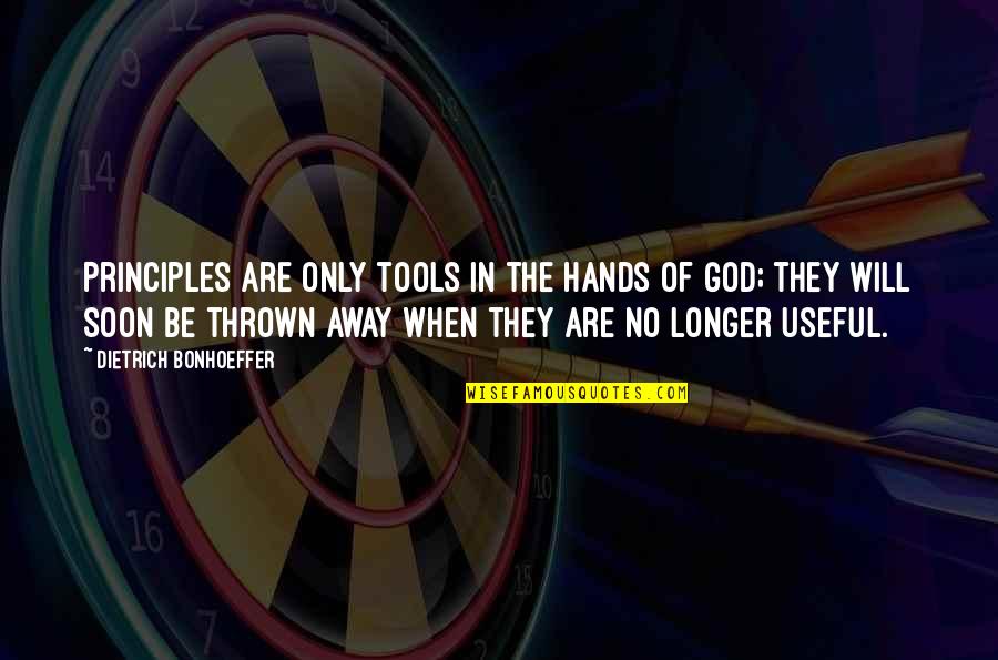 Christian Principles Quotes By Dietrich Bonhoeffer: Principles are only tools in the hands of