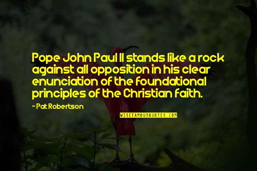 Christian Principles Quotes By Pat Robertson: Pope John Paul II stands like a rock