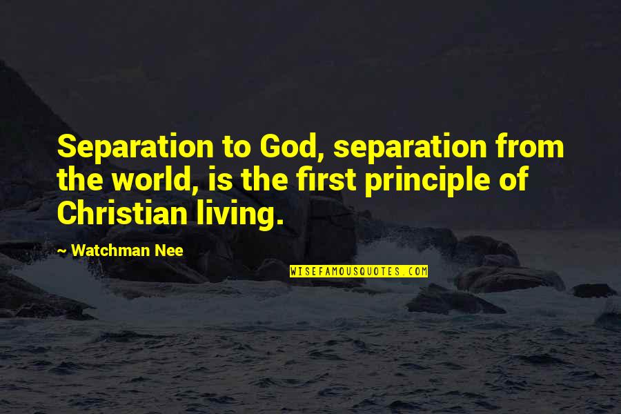 Christian Principles Quotes By Watchman Nee: Separation to God, separation from the world, is