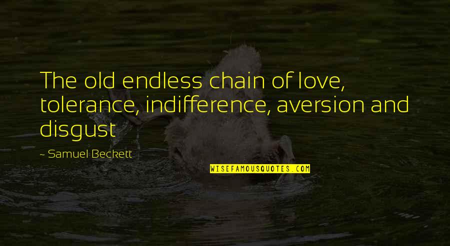 Christian Pro Life Quotes By Samuel Beckett: The old endless chain of love, tolerance, indifference,