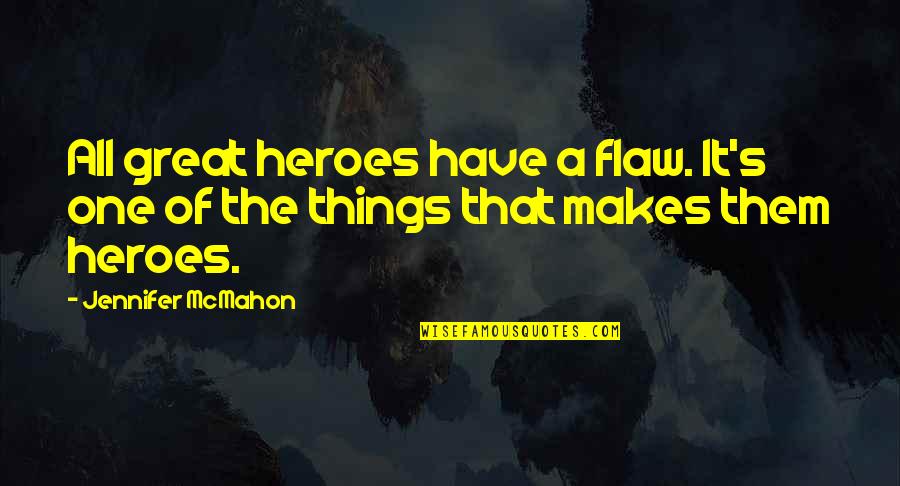 Christian Purity Quotes By Jennifer McMahon: All great heroes have a flaw. It's one