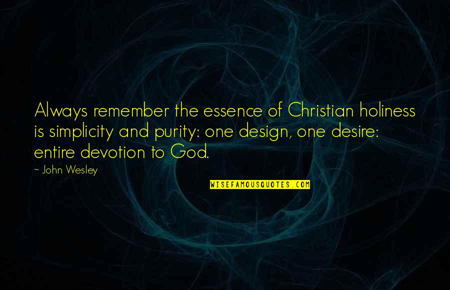 Christian Purity Quotes By John Wesley: Always remember the essence of Christian holiness is