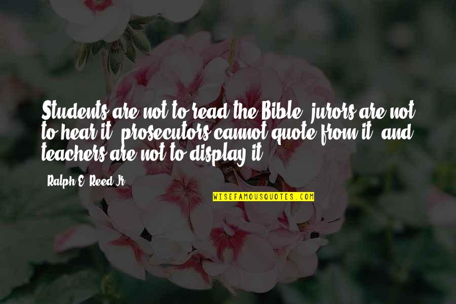 Christian Quote Quotes By Ralph E. Reed Jr.: Students are not to read the Bible, jurors Christian Quote Quotes By Ralph E. Reed Jr.: Students are not to read the Bible, jurors