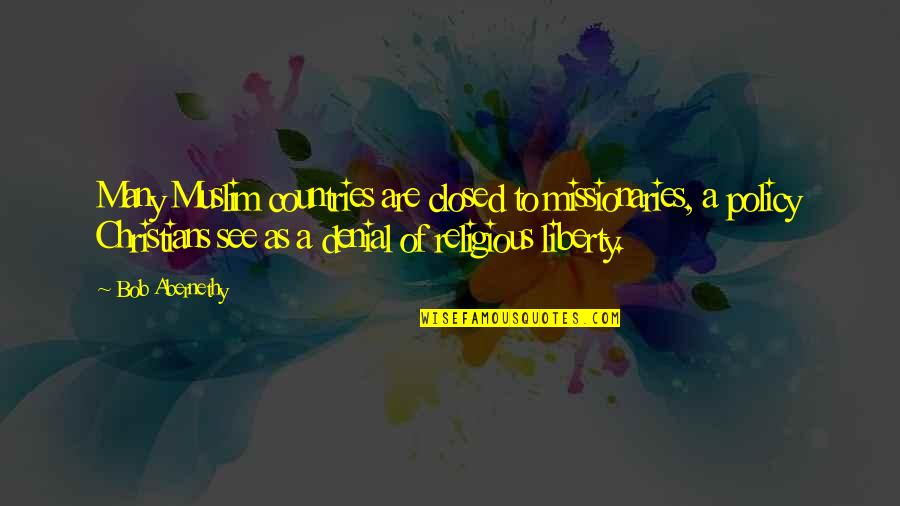 Christian Quotes By Bob Abernethy: Many Muslim countries are closed to missionaries, a Christian Quotes By Bob Abernethy: Many Muslim countries are closed to missionaries, a