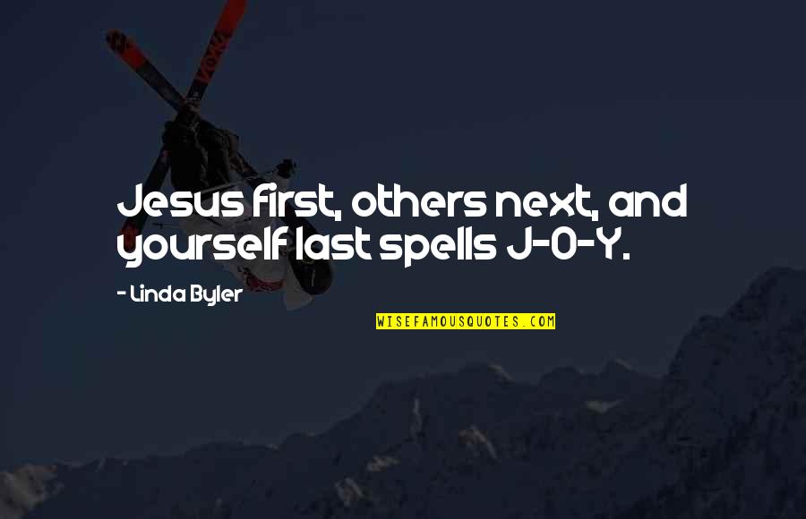 Christian Quotes By Linda Byler: Jesus first, others next, and yourself last spells