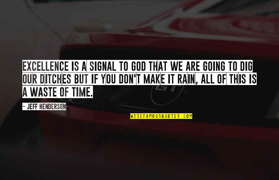 Christian Rain Quotes By Jeff Henderson: Excellence is a signal to God that we