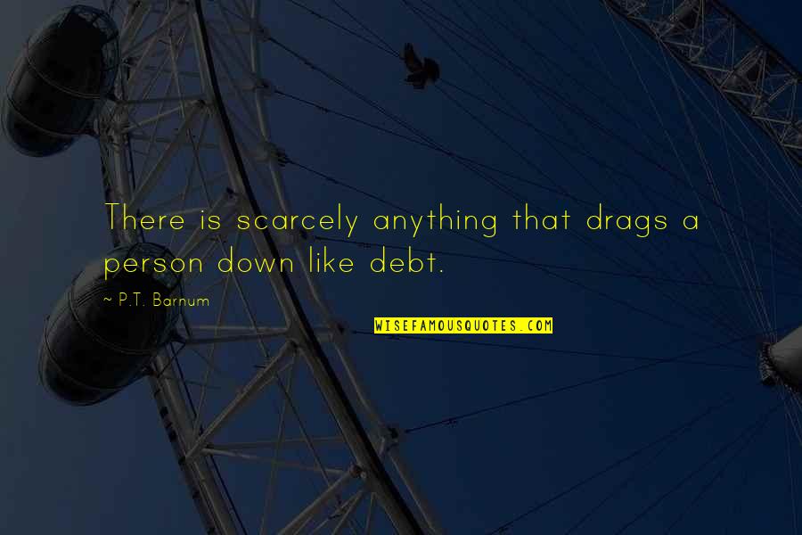 Christian Rapper Quotes By P.T. Barnum: There is scarcely anything that drags a person