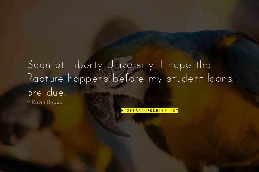 Christian Rapture Quotes By Kevin Roose: Seen at Liberty University: I hope the Rapture Christian Rapture Quotes By Kevin Roose: Seen at Liberty University: I hope the Rapture