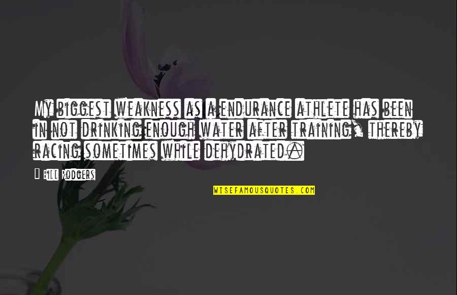 Christian Rebirth Quotes By Bill Rodgers: My biggest weakness as a endurance athlete has Christian Rebirth Quotes By Bill Rodgers: My biggest weakness as a endurance athlete has