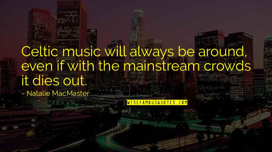Christian Rebirth Quotes By Natalie MacMaster: Celtic music will always be around, even if Christian Rebirth Quotes By Natalie MacMaster: Celtic music will always be around, even if