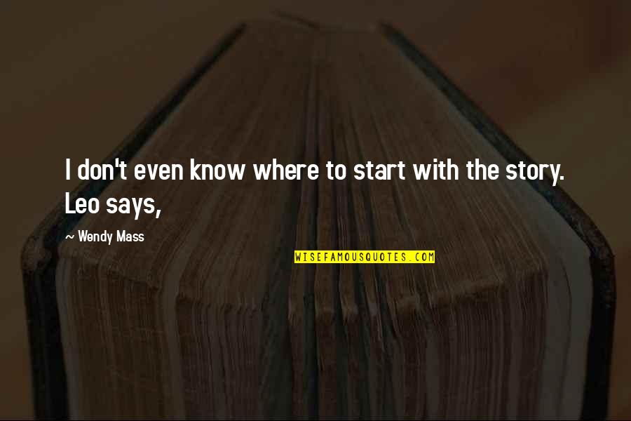 Christian Rebirth Quotes By Wendy Mass: I don't even know where to start with