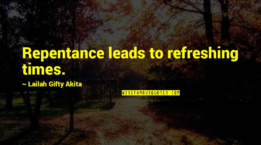 Christian Refreshing Quotes By Lailah Gifty Akita: Repentance leads to refreshing times.