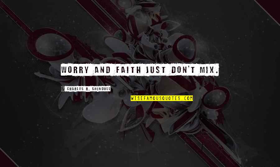 Christian Religion Quotes By Charles R. Swindoll: Worry and faith just don't mix.