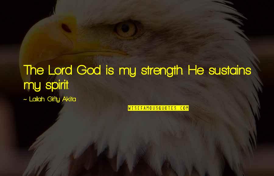 Christian Religion Quotes By Lailah Gifty Akita: The Lord God is my strength. He sustains