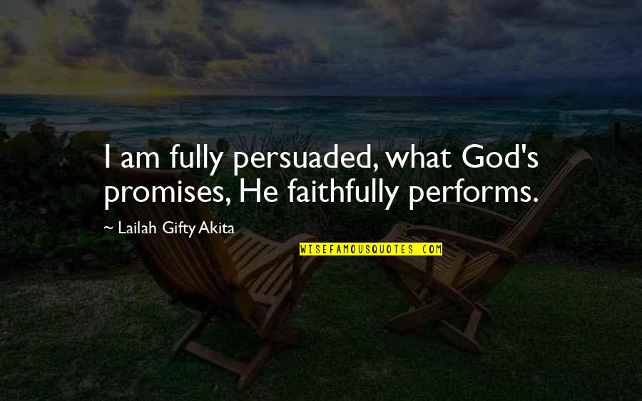 Christian Religion Quotes By Lailah Gifty Akita: I am fully persuaded, what God's promises, He