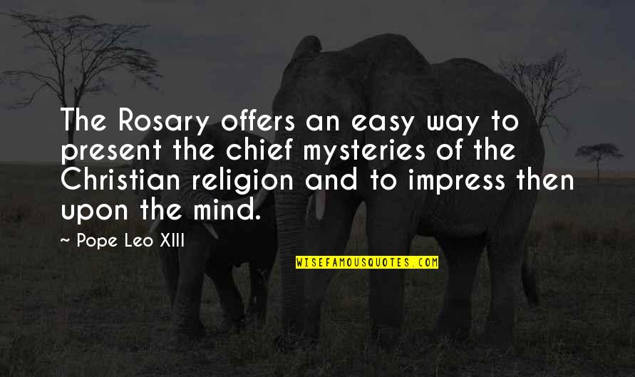 Christian Religion Quotes By Pope Leo XIII: The Rosary offers an easy way to present
