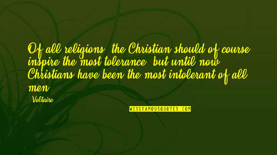 Christian Religions Quotes By Voltaire: Of all religions, the Christian should of course