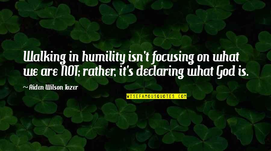 Christian Religious Quotes By Aiden Wilson Tozer: Walking in humility isn't focusing on what we Christian Religious Quotes By Aiden Wilson Tozer: Walking in humility isn't focusing on what we