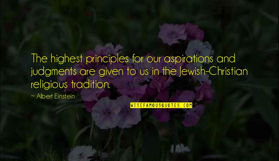 Christian Religious Quotes By Albert Einstein: The highest principles for our aspirations and judgments Christian Religious Quotes By Albert Einstein: The highest principles for our aspirations and judgments