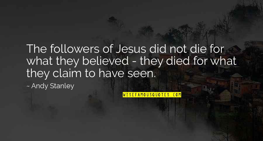 Christian Religious Quotes By Andy Stanley: The followers of Jesus did not die for