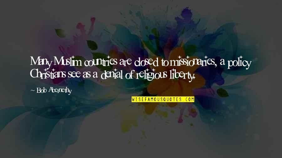 Christian Religious Quotes By Bob Abernethy: Many Muslim countries are closed to missionaries, a Christian Religious Quotes By Bob Abernethy: Many Muslim countries are closed to missionaries, a