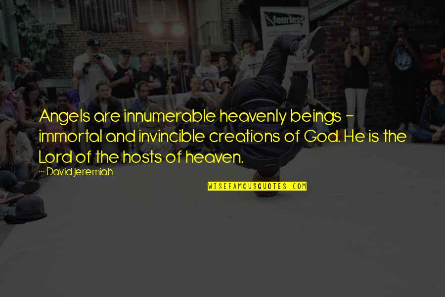Christian Religious Quotes By David Jeremiah: Angels are innumerable heavenly beings - immortal and