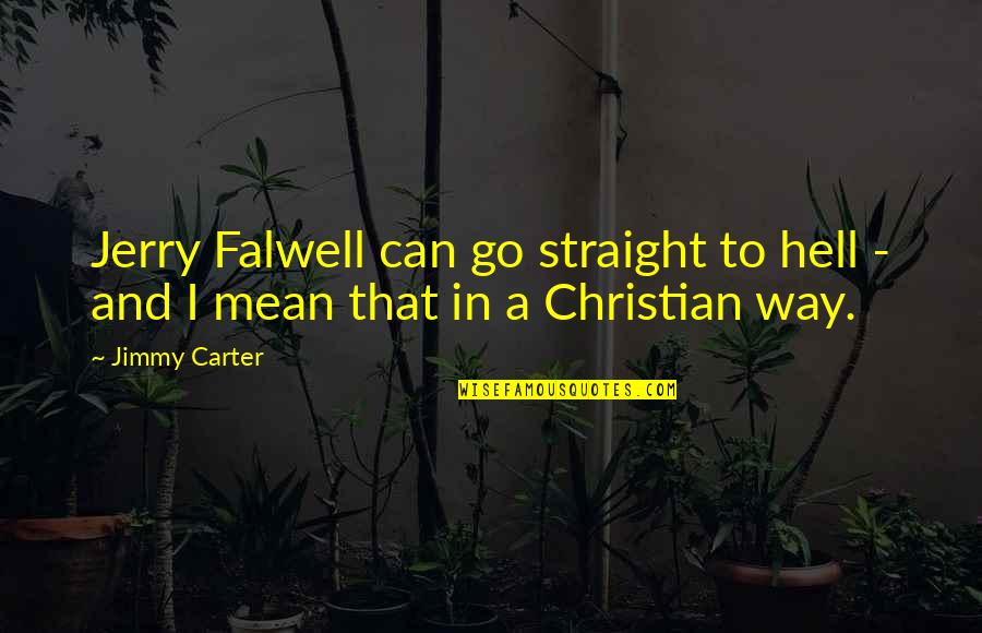 Christian Religious Quotes By Jimmy Carter: Jerry Falwell can go straight to hell -