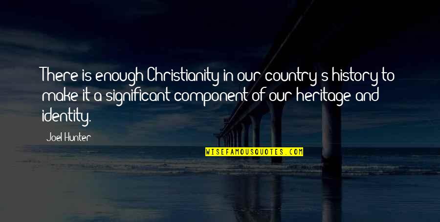 Christian Religious Quotes By Joel Hunter: There is enough Christianity in our country's history