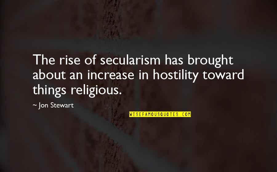 Christian Religious Quotes By Jon Stewart: The rise of secularism has brought about an Christian Religious Quotes By Jon Stewart: The rise of secularism has brought about an