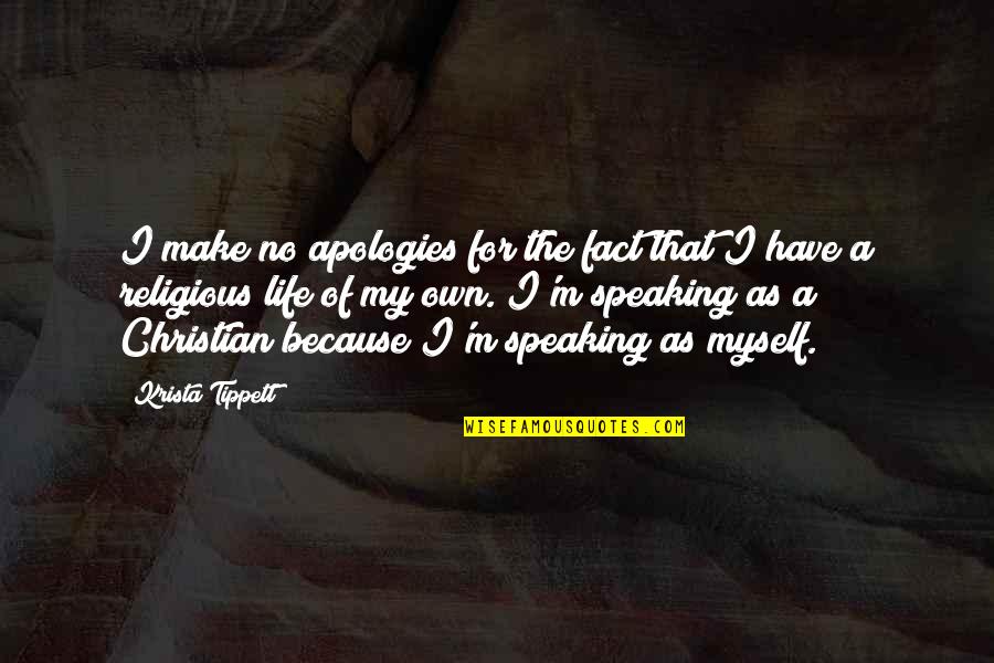 Christian Religious Quotes By Krista Tippett: I make no apologies for the fact that
