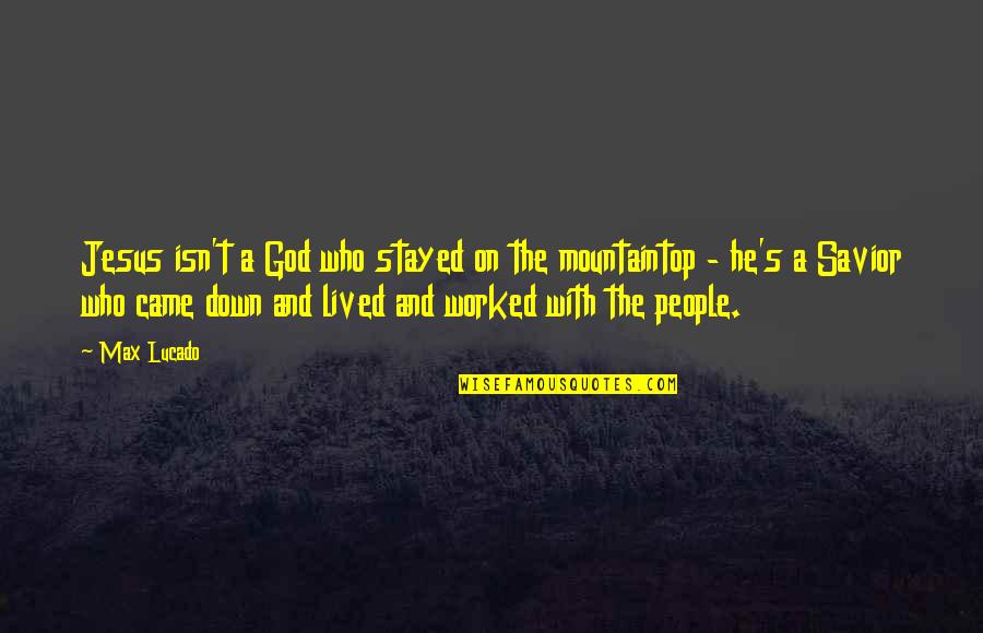Christian Religious Quotes By Max Lucado: Jesus isn't a God who stayed on the Christian Religious Quotes By Max Lucado: Jesus isn't a God who stayed on the