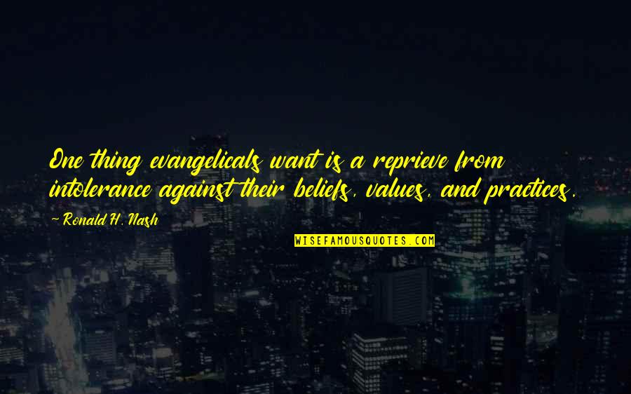 Christian Religious Quotes By Ronald H. Nash: One thing evangelicals want is a reprieve from Christian Religious Quotes By Ronald H. Nash: One thing evangelicals want is a reprieve from