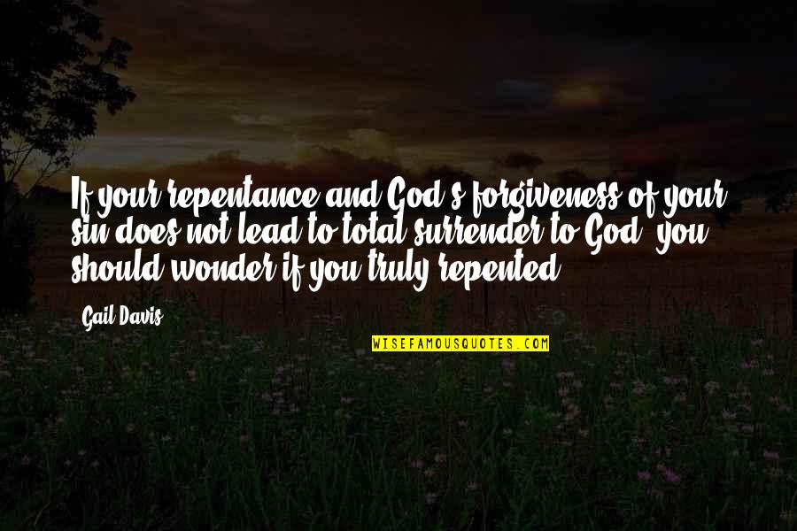 Christian Repentance Quotes By Gail Davis: If your repentance and God's forgiveness of your