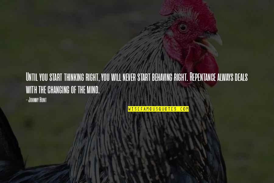 Christian Repentance Quotes By Johnny Hunt: Until you start thinking right, you will never Christian Repentance Quotes By Johnny Hunt: Until you start thinking right, you will never