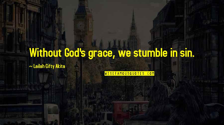 Christian Repentance Quotes By Lailah Gifty Akita: Without God's grace, we stumble in sin.