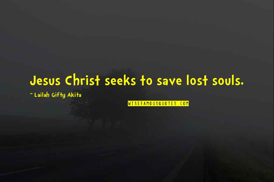 Christian Repentance Quotes By Lailah Gifty Akita: Jesus Christ seeks to save lost souls.