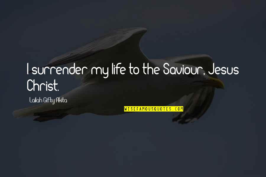 Christian Repentance Quotes By Lailah Gifty Akita: I surrender my life to the Saviour, Jesus Christian Repentance Quotes By Lailah Gifty Akita: I surrender my life to the Saviour, Jesus