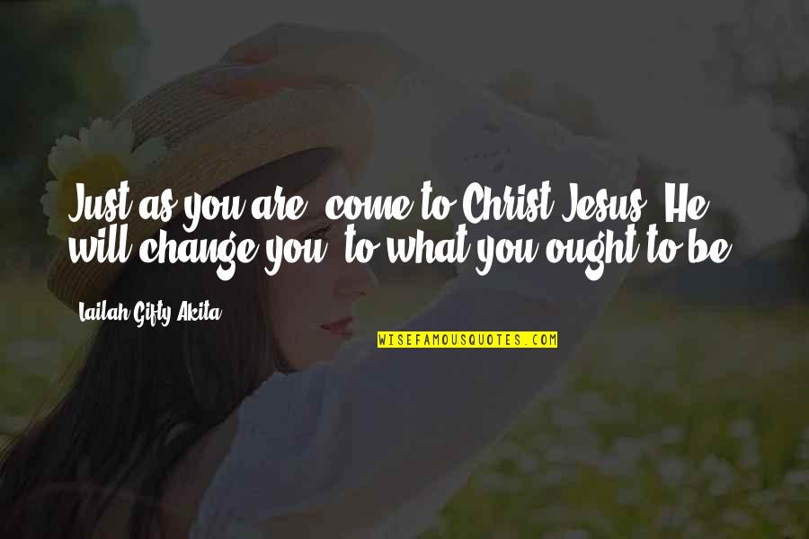 Christian Repentance Quotes By Lailah Gifty Akita: Just as you are, come to Christ Jesus,