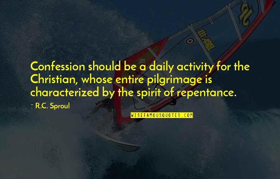 Christian Repentance Quotes By R.C. Sproul: Confession should be a daily activity for the
