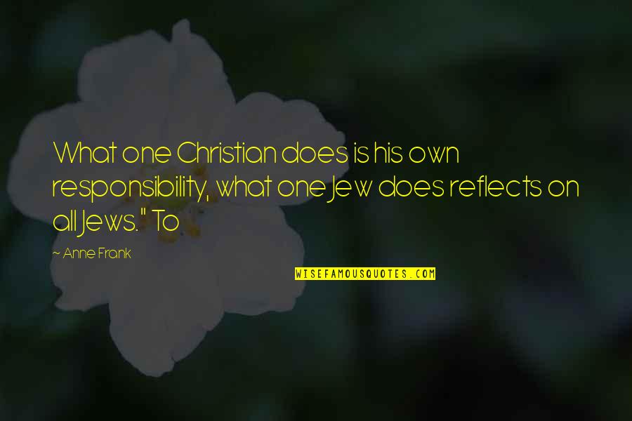 Christian Responsibility Quotes By Anne Frank: What one Christian does is his own responsibility,