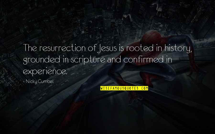 Christian Resurrection Quotes By Nicky Gumbel: The resurrection of Jesus is rooted in history,