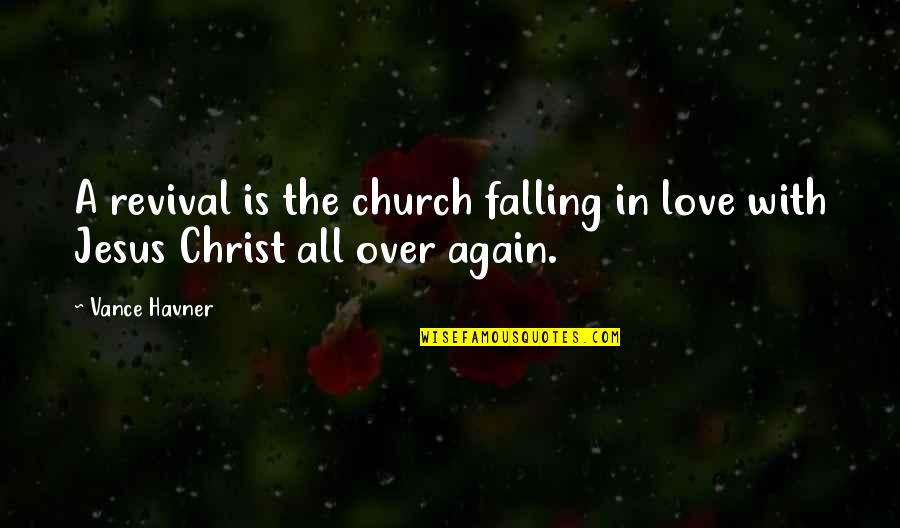 Christian Revival Quotes By Vance Havner: A revival is the church falling in love