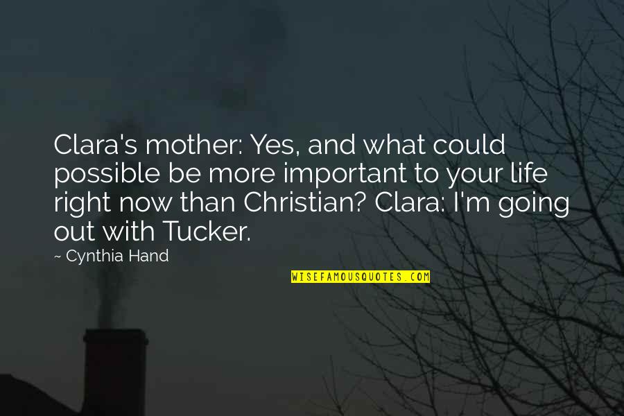 Christian Right Quotes By Cynthia Hand: Clara's mother: Yes, and what could possible be