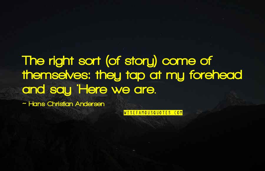 Christian Right Quotes By Hans Christian Andersen: The right sort (of story) come of themselves: