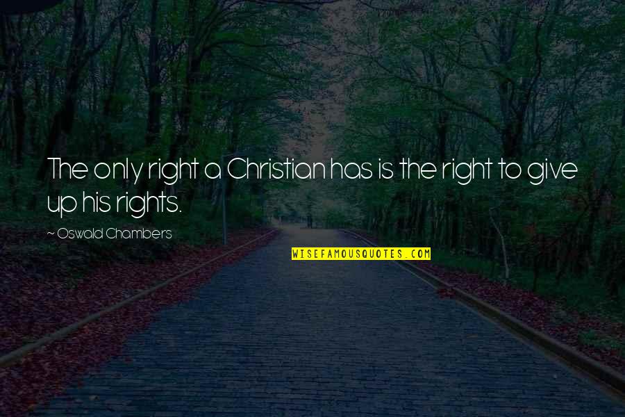 Christian Right Quotes By Oswald Chambers: The only right a Christian has is the