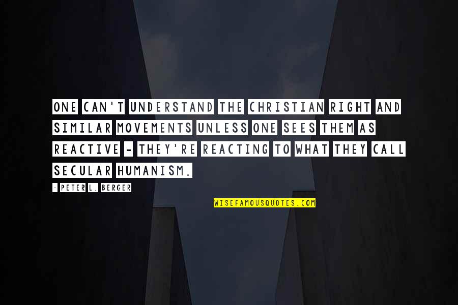 Christian Right Quotes By Peter L. Berger: One can't understand the Christian Right and similar