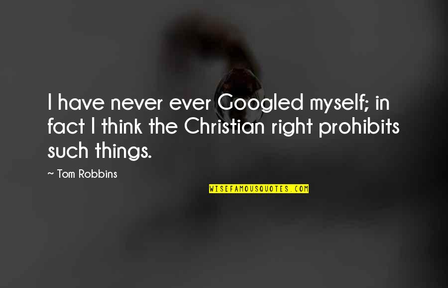 Christian Right Quotes By Tom Robbins: I have never ever Googled myself; in fact