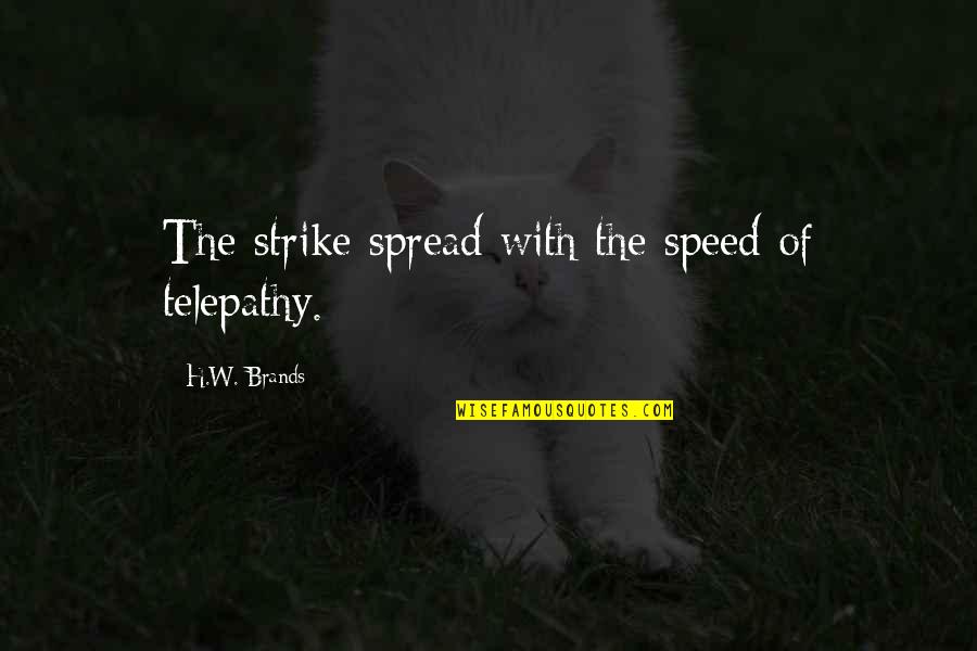Christian Rock Hard Quotes By H.W. Brands: The strike spread with the speed of telepathy.